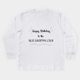 Happy birthday to the best grandpa ever Kids Long Sleeve T-Shirt